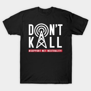 Don't Kill, Support Net Neutrality shirt, save & protect internet t shirt T-Shirt